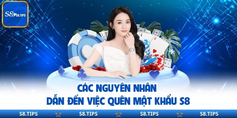 Các nguyên nhân dẫn đến việc quên mật khẩu S8