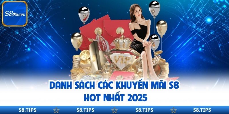 Danh sách các khuyến mãi S8 hot nhất 2025