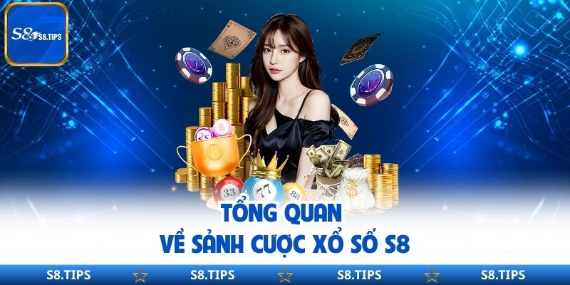 Tổng quan về sảnh cược Xổ Số S8