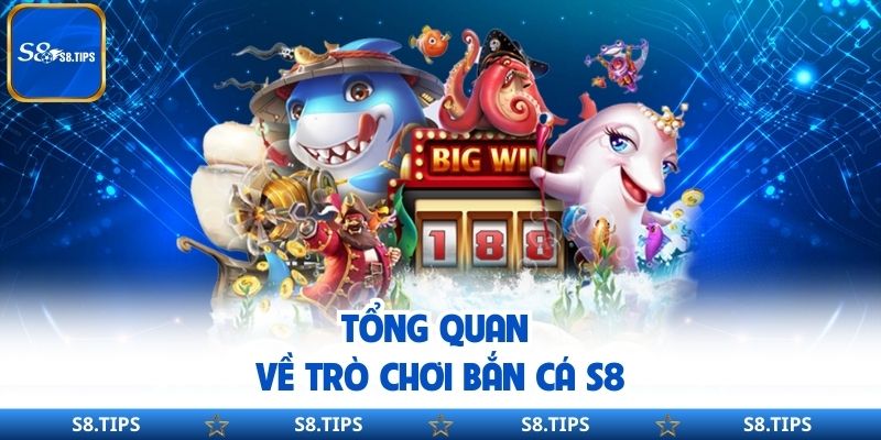 Tổng Quan Về Trò Chơi Bắn Cá S8